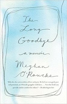 The Long Goodbye by Meghan O'Rourke